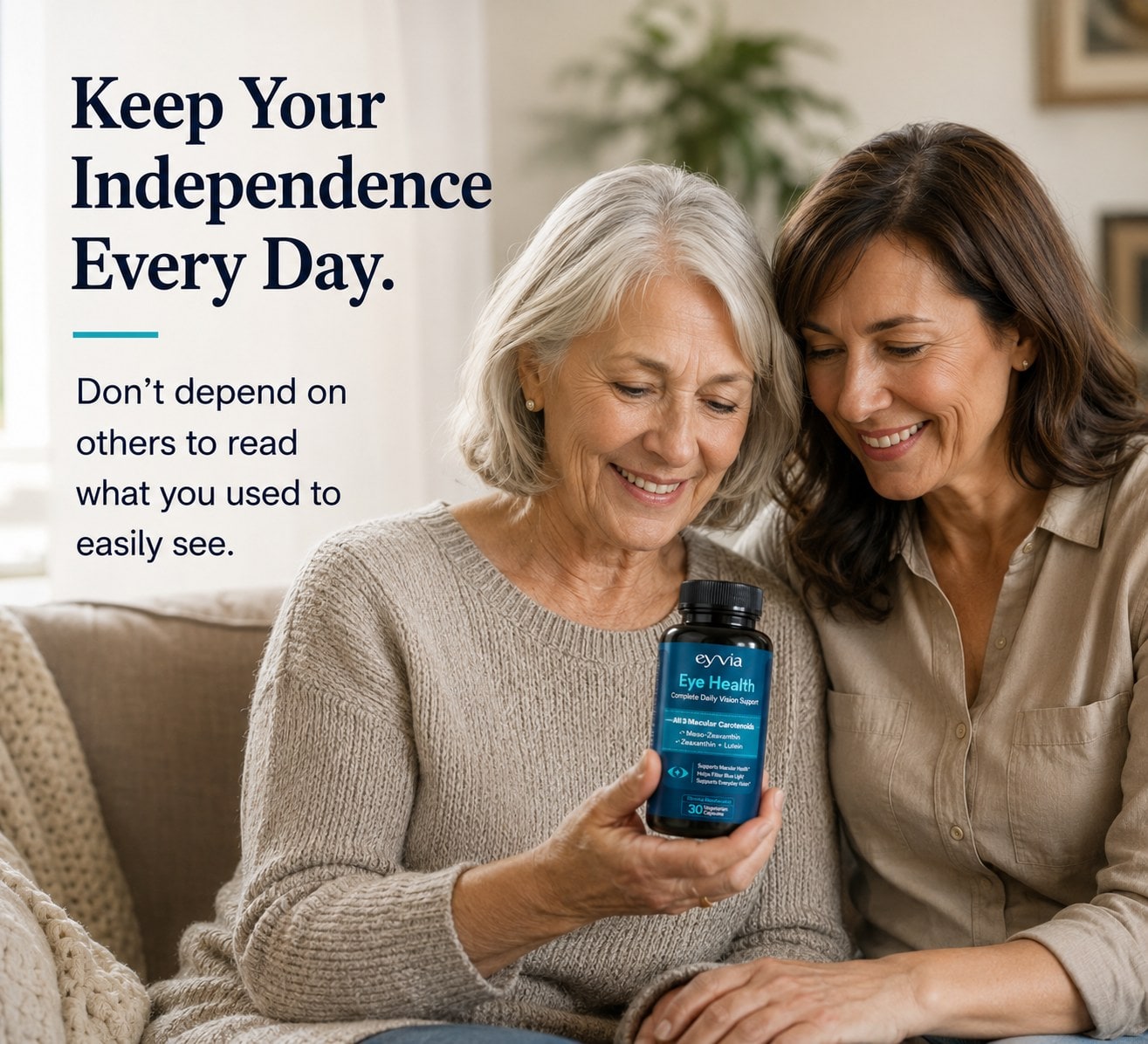 Keep your independence every day. Don't depend on others to read what you used to easily see. Two women on a sofa looking at a bottle of EYVIA Eye Health.